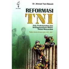 Reformasi TNI: Pola, Profesionalitas dan Refungsionalitas Militer Dalam Masyarakat "Kajian historis